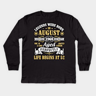 Legends Were Born In August 1968 Genuine Quality Aged Perfectly Life Begins At 52 Years Old Birthday Kids Long Sleeve T-Shirt